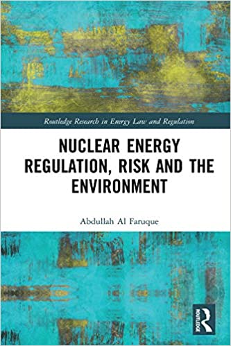 Nuclear Energy Regulation, Risk and The Environment (Routledge Research in Energy Law and Regulation) [2019] - Original PDF